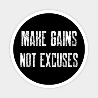 MAKE GAINS NOT EXCUSES Magnet